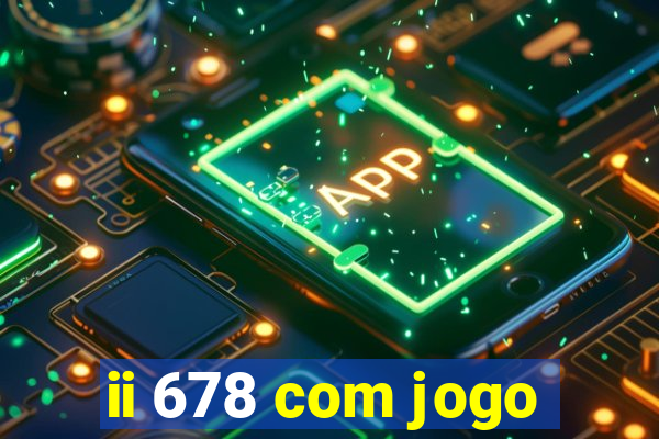 ii 678 com jogo